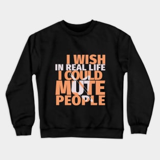 Awesome Design - I wish Mute People - Typography Crewneck Sweatshirt